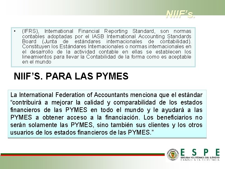 NIIF’s. • (IFRS), International Financial Reporting Standard, son normas contables adoptadas por el IASB