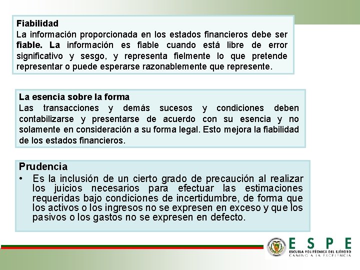 Fiabilidad La información proporcionada en los estados financieros debe ser fiable. La información es