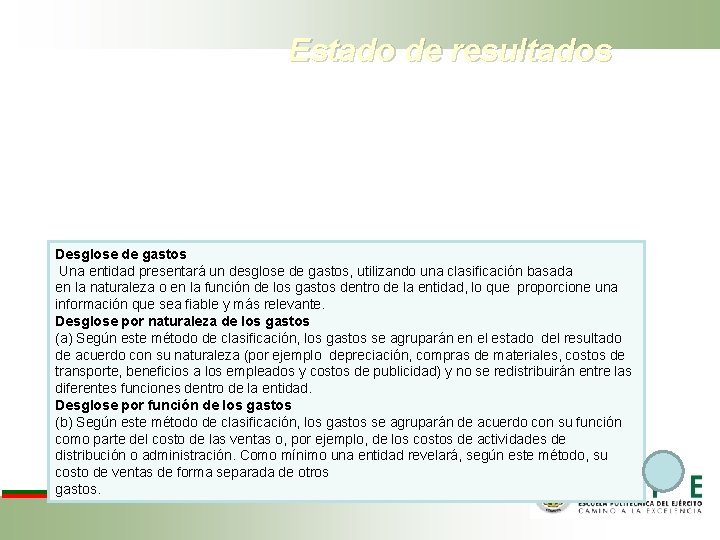 Estado de resultados • • • Los ingresos de actividades ordinarias. Los costos financieros.