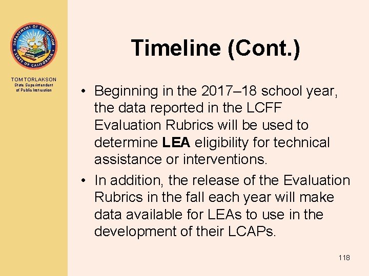 Timeline (Cont. ) TOM TORLAKSON State Superintendent of Public Instruction • Beginning in the