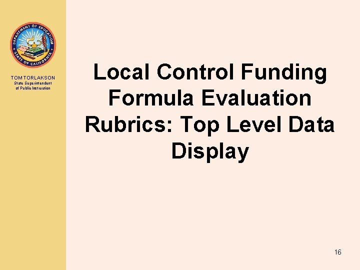 TOM TORLAKSON State Superintendent of Public Instruction Local Control Funding Formula Evaluation Rubrics: Top