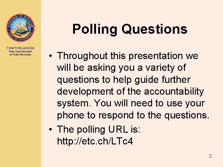 Polling Questions TOM TORLAKSON State Superintendent of Public Instruction • Throughout this presentation we