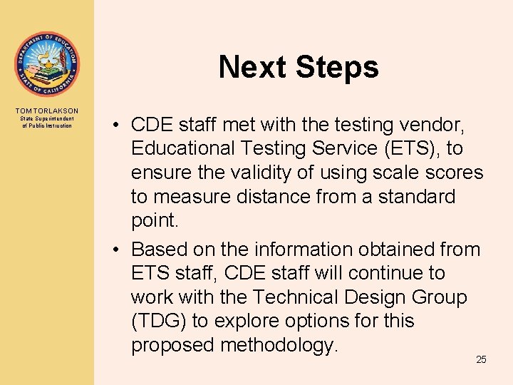 Next Steps TOM TORLAKSON State Superintendent of Public Instruction • CDE staff met with