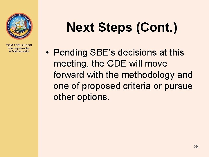 Next Steps (Cont. ) TOM TORLAKSON State Superintendent of Public Instruction • Pending SBE’s