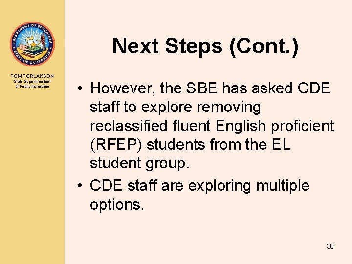 Next Steps (Cont. ) TOM TORLAKSON State Superintendent of Public Instruction • However, the