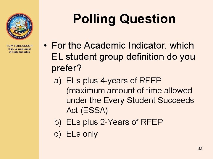 Polling Question TOM TORLAKSON State Superintendent of Public Instruction • For the Academic Indicator,