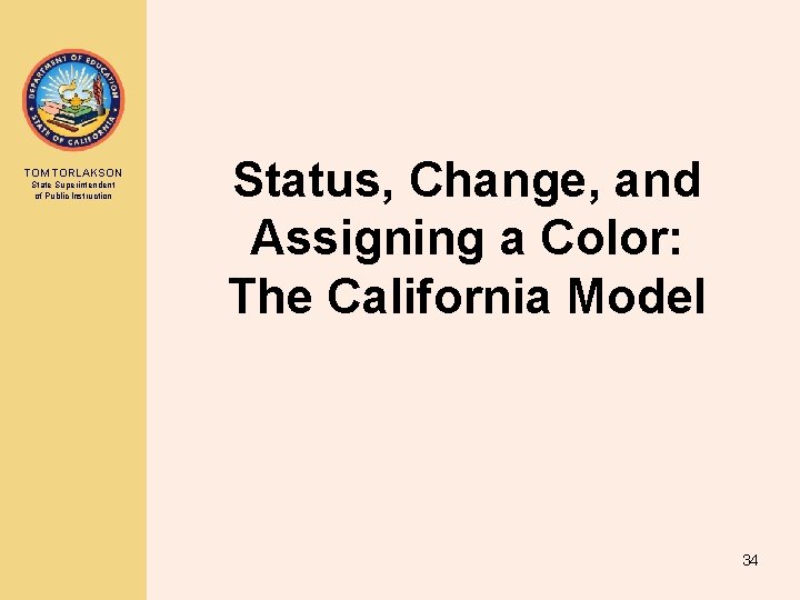 TOM TORLAKSON State Superintendent of Public Instruction Status, Change, and Assigning a Color: The