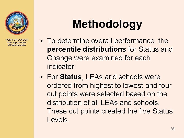 Methodology TOM TORLAKSON State Superintendent of Public Instruction • To determine overall performance, the