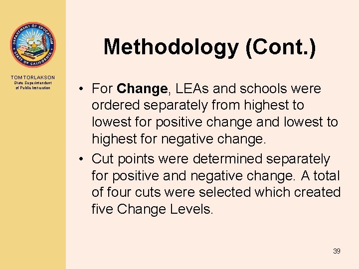 Methodology (Cont. ) TOM TORLAKSON State Superintendent of Public Instruction • For Change, LEAs