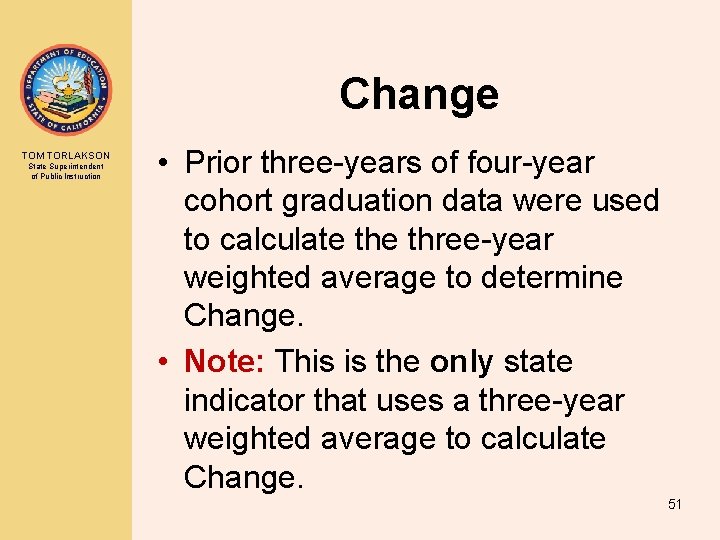 Change TOM TORLAKSON State Superintendent of Public Instruction • Prior three-years of four-year cohort