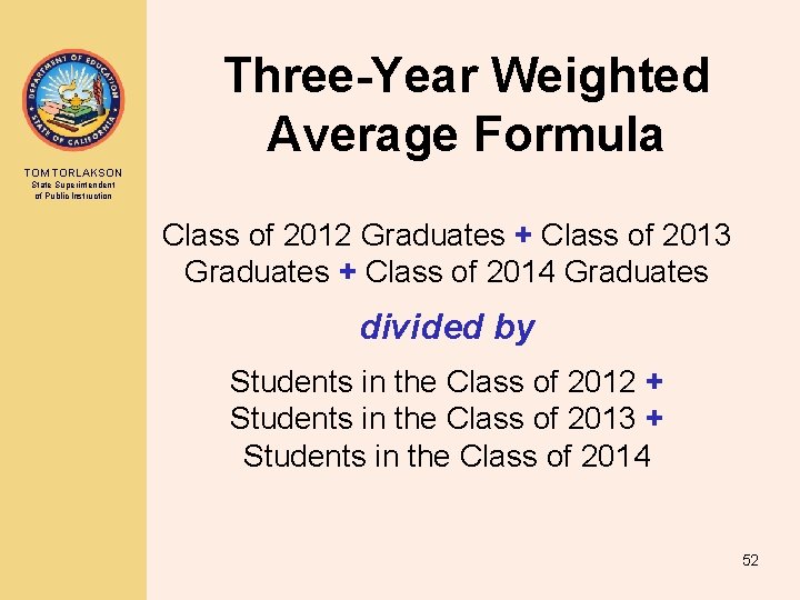 Three-Year Weighted Average Formula TOM TORLAKSON State Superintendent of Public Instruction Class of 2012