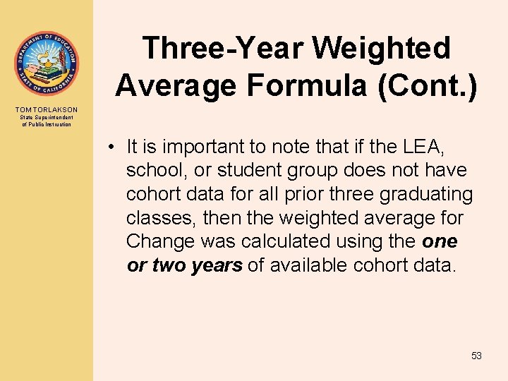 Three-Year Weighted Average Formula (Cont. ) TOM TORLAKSON State Superintendent of Public Instruction •