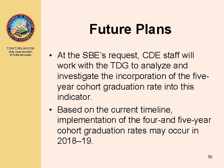 Future Plans TOM TORLAKSON State Superintendent of Public Instruction • At the SBE’s request,