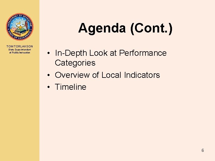 Agenda (Cont. ) TOM TORLAKSON State Superintendent of Public Instruction • In-Depth Look at