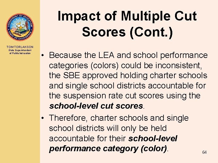 Impact of Multiple Cut Scores (Cont. ) TOM TORLAKSON State Superintendent of Public Instruction