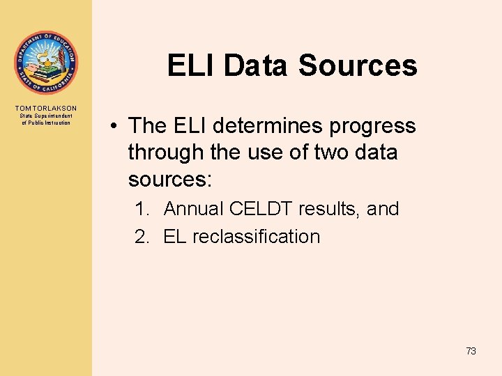 ELI Data Sources TOM TORLAKSON State Superintendent of Public Instruction • The ELI determines