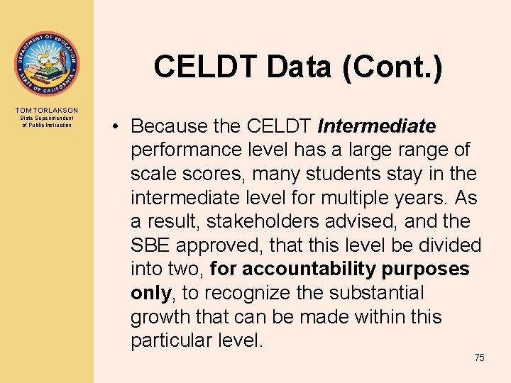 CELDT Data (Cont. ) TOM TORLAKSON State Superintendent of Public Instruction • Because the