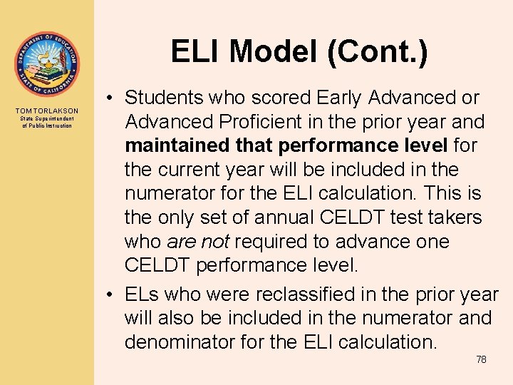 ELI Model (Cont. ) TOM TORLAKSON State Superintendent of Public Instruction • Students who