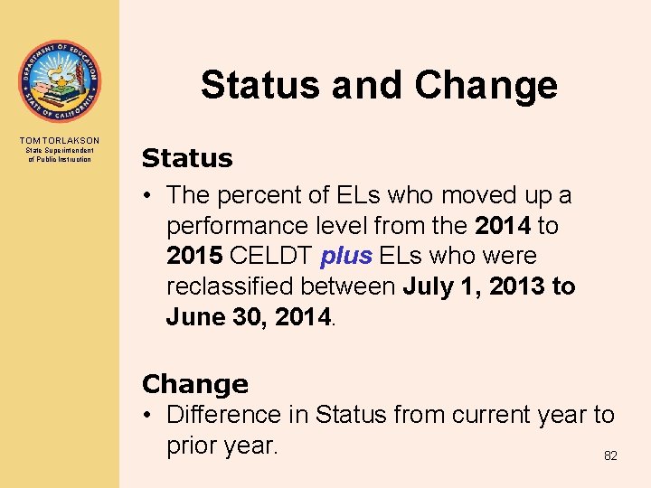 Status and Change TOM TORLAKSON State Superintendent of Public Instruction Status • The percent