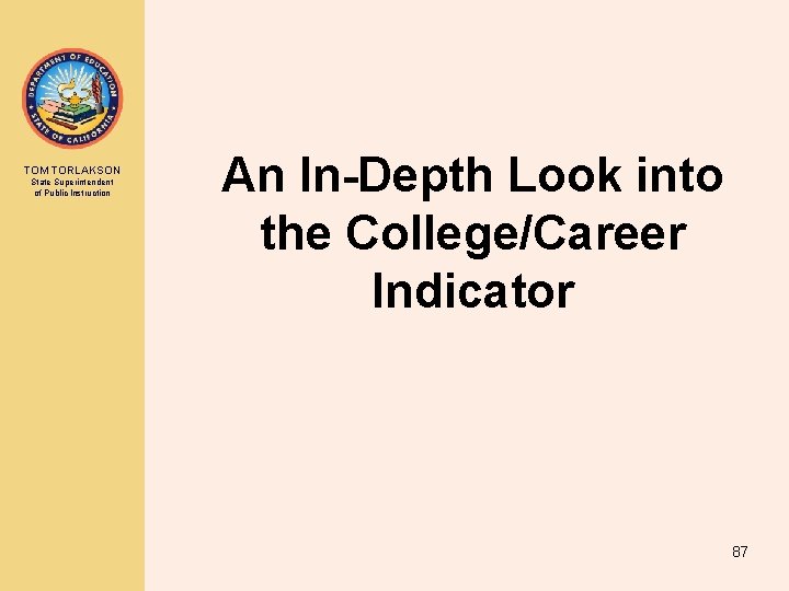 TOM TORLAKSON State Superintendent of Public Instruction An In-Depth Look into the College/Career Indicator