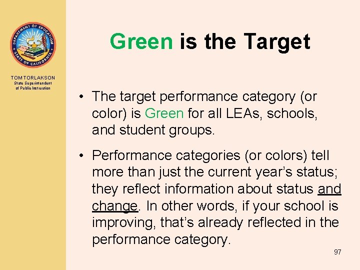 Green is the Target TOM TORLAKSON State Superintendent of Public Instruction • The target