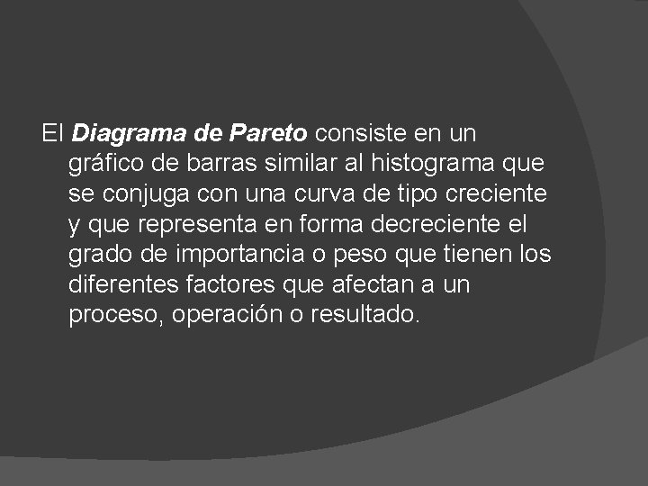 El Diagrama de Pareto consiste en un gráfico de barras similar al histograma que