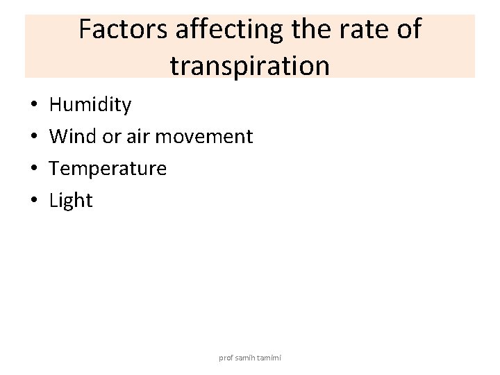 Factors affecting the rate of transpiration • • Humidity Wind or air movement Temperature