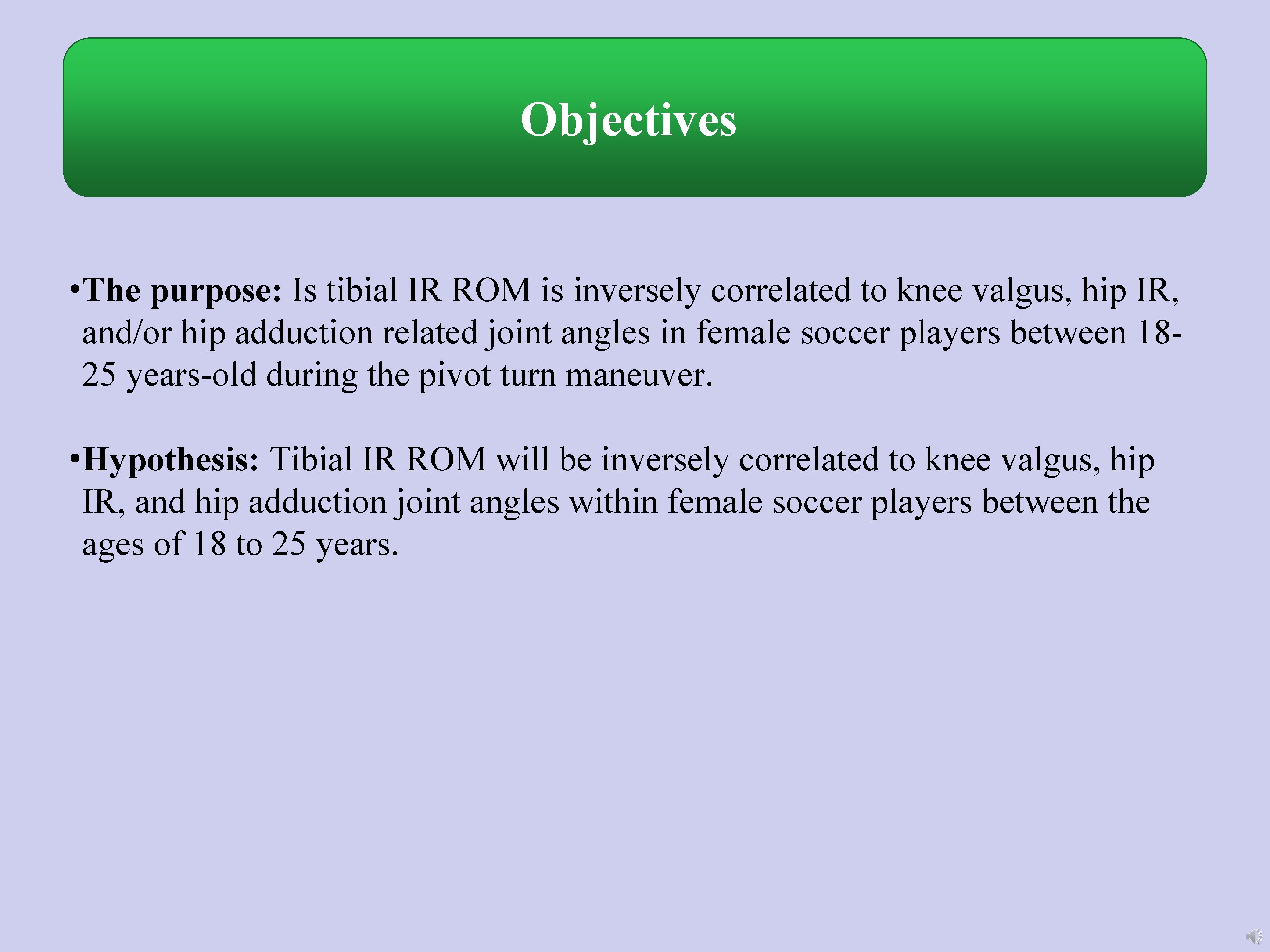 Objectives • The purpose: Is tibial IR ROM is inversely correlated to knee valgus,