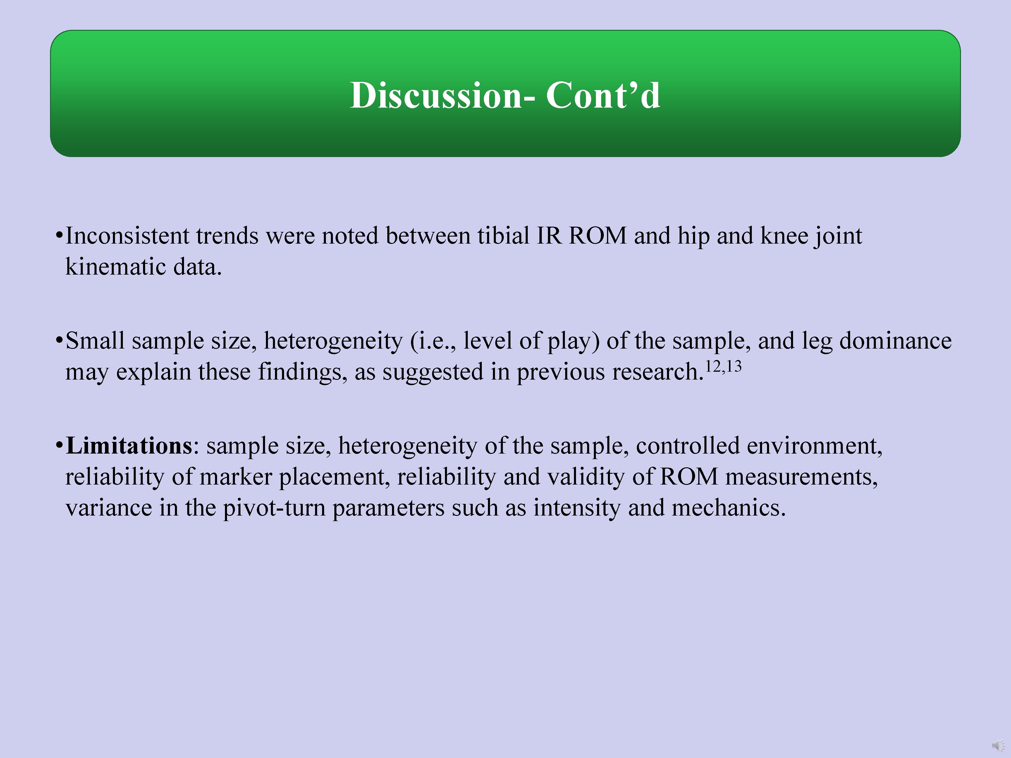 Discussion- Cont’d • Inconsistent trends were noted between tibial IR ROM and hip and