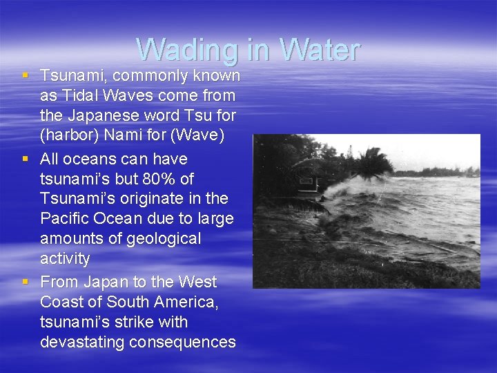 Wading in Water § Tsunami, commonly known as Tidal Waves come from the Japanese