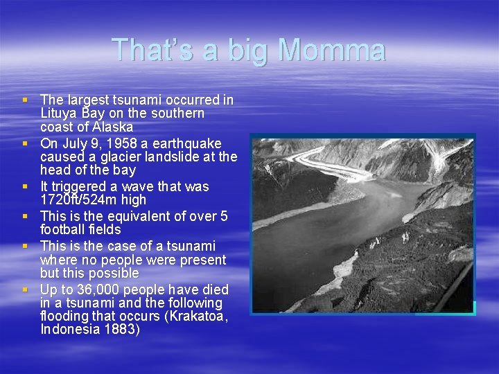 That’s a big Momma § The largest tsunami occurred in Lituya Bay on the