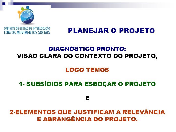 PLANEJAR O PROJETO DIAGNÓSTICO PRONTO: VISÃO CLARA DO CONTEXTO DO PROJETO, LOGO TEMOS 1