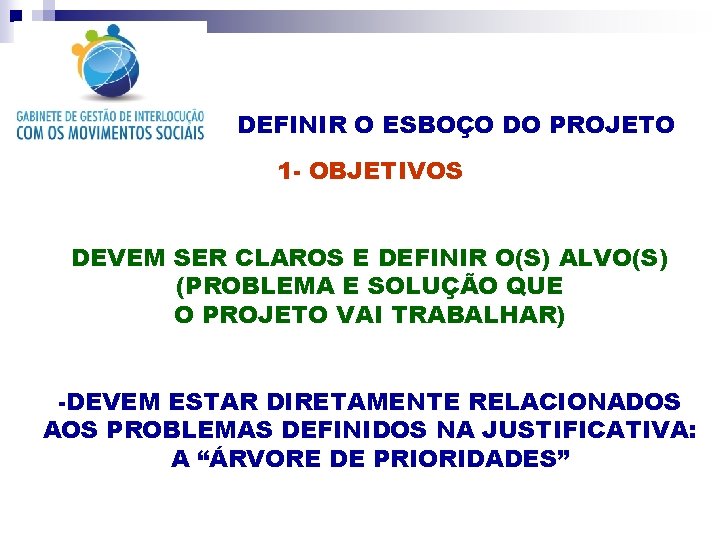 DEFINIR O ESBOÇO DO PROJETO 1 - OBJETIVOS DEVEM SER CLAROS E DEFINIR O(S)