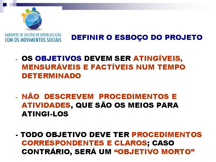 DEFINIR O ESBOÇO DO PROJETO - OS OBJETIVOS DEVEM SER ATINGÍVEIS, MENSURÁVEIS E FACTÍVEIS