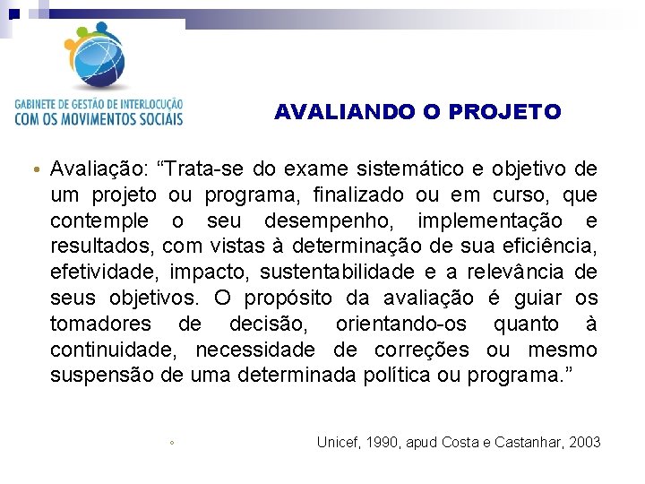 AVALIANDO O PROJETO • Avaliação: “Trata-se do exame sistemático e objetivo de um projeto