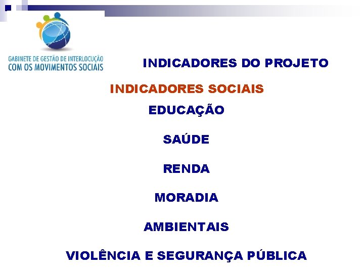 INDICADORES DO PROJETO INDICADORES SOCIAIS EDUCAÇÃO SAÚDE RENDA MORADIA AMBIENTAIS VIOLÊNCIA E SEGURANÇA PÚBLICA