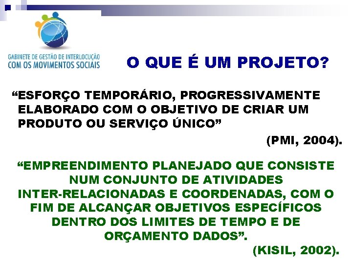 O QUE É UM PROJETO? “ESFORÇO TEMPORÁRIO, PROGRESSIVAMENTE ELABORADO COM O OBJETIVO DE CRIAR