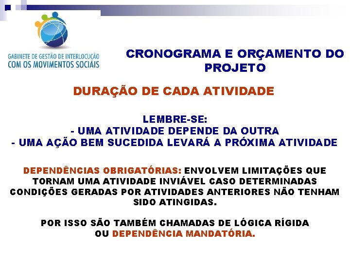 CRONOGRAMA E ORÇAMENTO DO PROJETO DURAÇÃO DE CADA ATIVIDADE LEMBRE-SE: - UMA ATIVIDADE DEPENDE