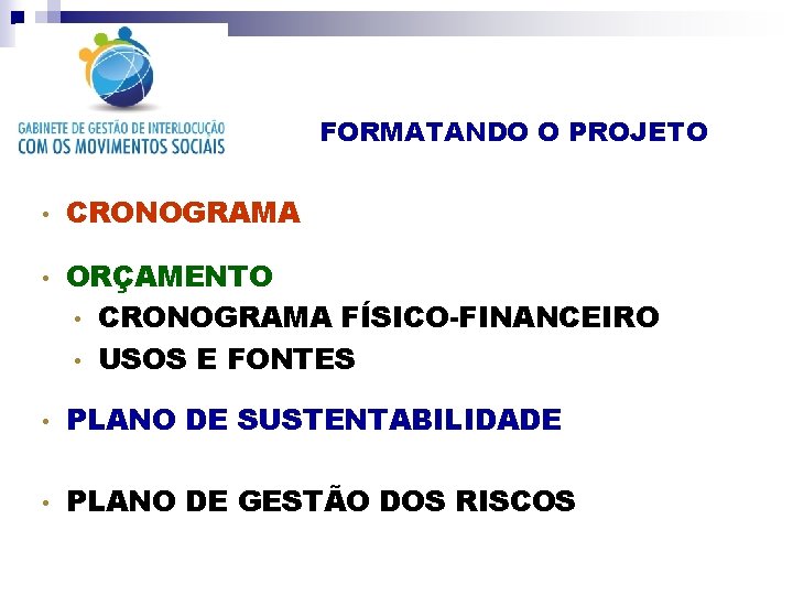 FORMATANDO O PROJETO • • CRONOGRAMA ORÇAMENTO • CRONOGRAMA FÍSICO-FINANCEIRO • USOS E FONTES