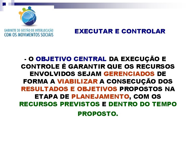 EXECUTAR E CONTROLAR - O OBJETIVO CENTRAL DA EXECUÇÃO E CONTROLE É GARANTIR QUE