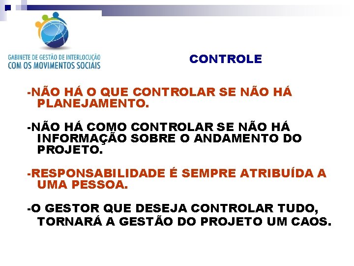 CONTROLE -NÃO HÁ O QUE CONTROLAR SE NÃO HÁ PLANEJAMENTO. -NÃO HÁ COMO CONTROLAR