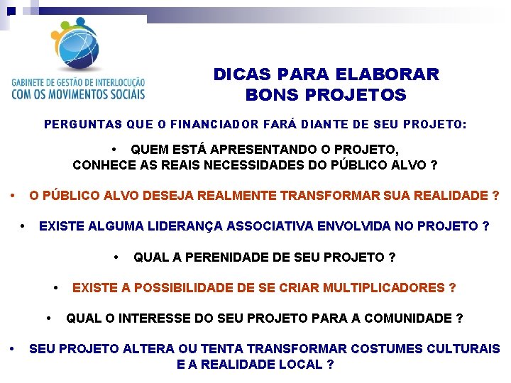 DICAS PARA ELABORAR BONS PROJETOS PERGUNTAS QUE O FINANCIADOR FARÁ DIANTE DE SEU PROJETO: