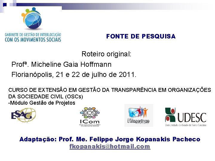 FONTE DE PESQUISA Roteiro original: Profª. Micheline Gaia Hoffmann Florianópolis, 21 e 22 de