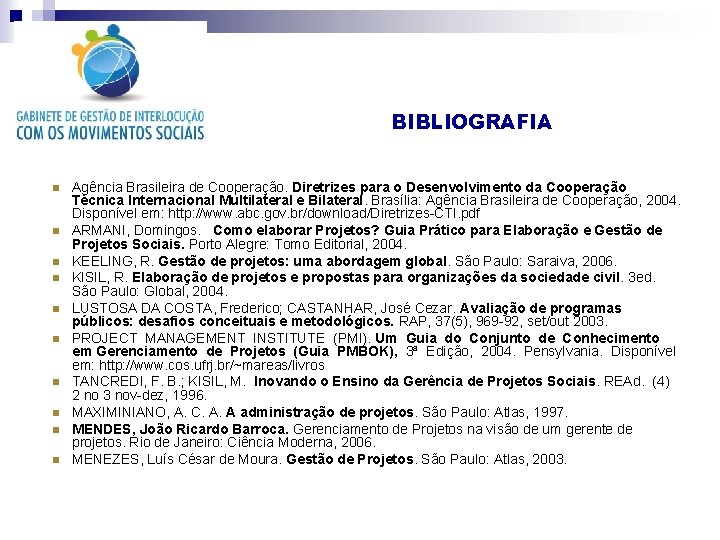 BIBLIOGRAFIA n n n n n Agência Brasileira de Cooperação. Diretrizes para o Desenvolvimento