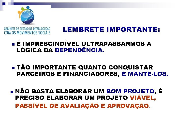 LEMBRETE IMPORTANTE: n n n É IMPRESCINDÍVEL ULTRAPASSARMOS A LÓGICA DA DEPENDÊNCIA. TÃO IMPORTANTE