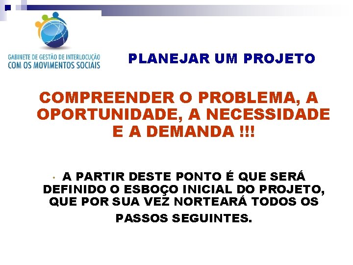 PLANEJAR UM PROJETO COMPREENDER O PROBLEMA, A OPORTUNIDADE, A NECESSIDADE E A DEMANDA !!!