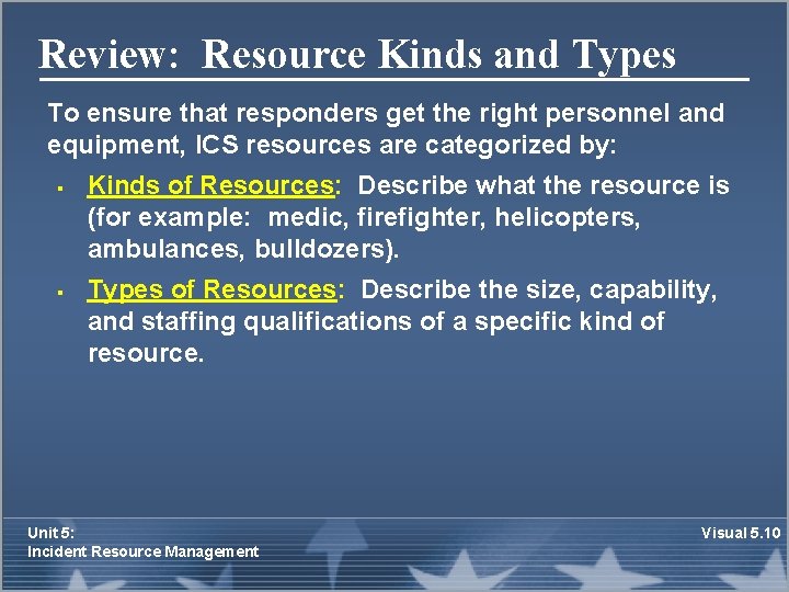 Review: Resource Kinds and Types To ensure that responders get the right personnel and