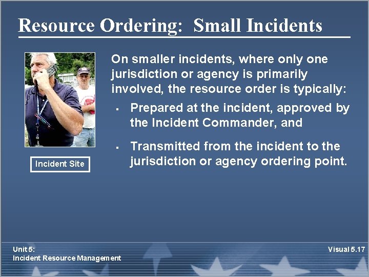 Resource Ordering: Small Incidents On smaller incidents, where only one jurisdiction or agency is