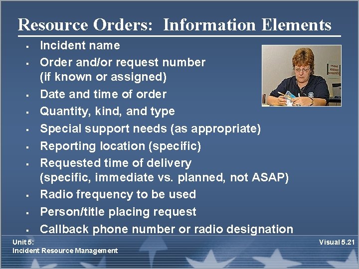 Resource Orders: Information Elements § § § § § Incident name Order and/or request