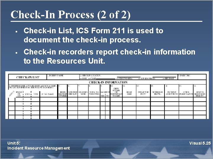 Check-In Process (2 of 2) § § Check-in List, ICS Form 211 is used